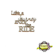 Life's a Journey, Enjoy the Ride