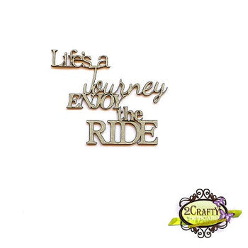 Life's a Journey, Enjoy the Ride