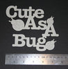 Cute As A Bug